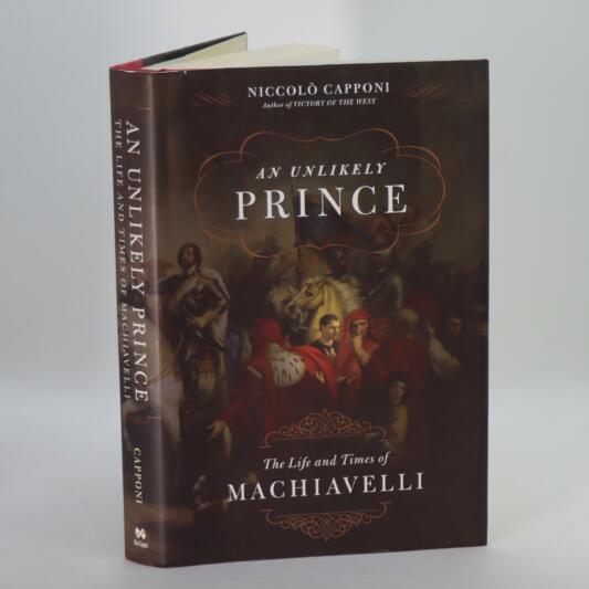 An Unlikely Prince. The Life and Times of Machiavelli.