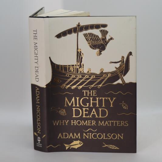 The Mighty Dead. Why Homer Matters.