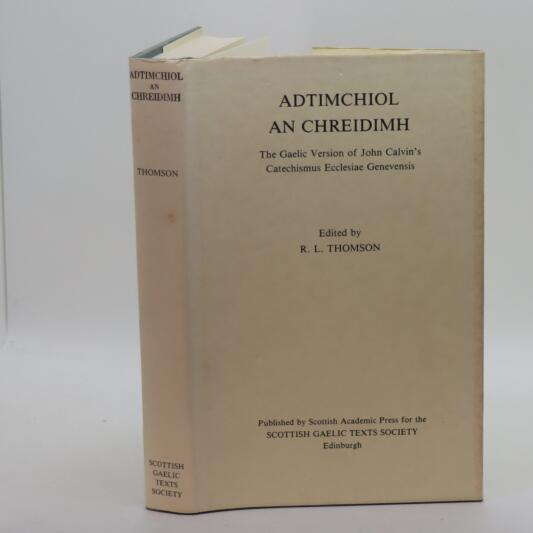 Adtimchiol An Chreiddimh. The Gaelic Version of John Calvin's Catechismus Ecclesiae Genevensis.