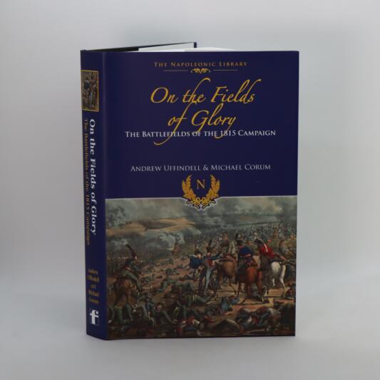 On the Fields of Glory. The Battlefields of the 1815 Campaign.