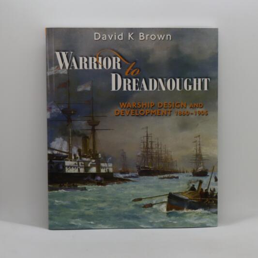 Warrior to Dreadnought. Warship Design and Development. 1860-1905.