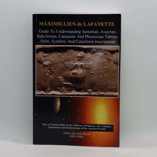 Guide to Understanding Sumerian, Assyrian, Babylonian. Canaanite and Phoenician Tablets, Slabs, Symbols and Cuneiform Inscriptions.