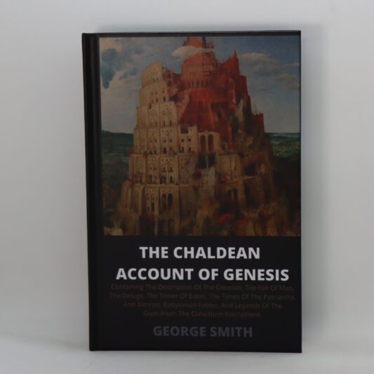 The Chaldean Account of Genesis.