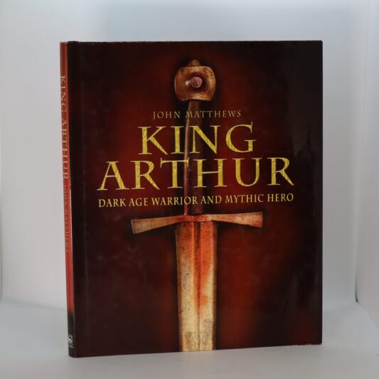 King Arthur. Dark Age Warrior and Mythic Hero.
