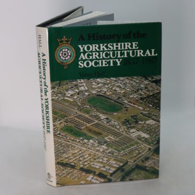 A History of the Yorkshire Agricultural Society. 1837-1987.