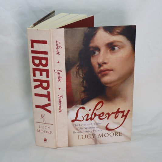 Liberty. The Lives and Times of Six Women in Revolutionary France.