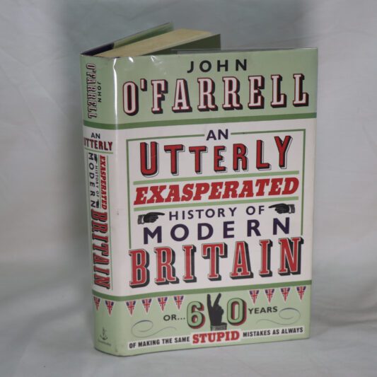 An Utterly Exasperated History of Modern Britain.
