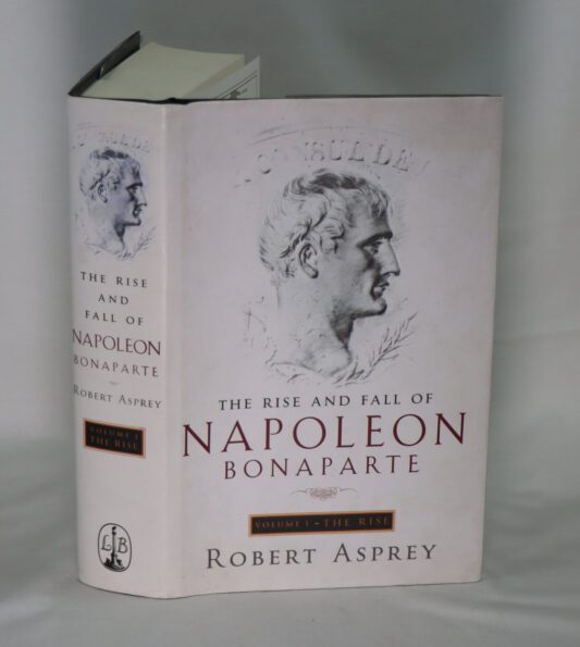 The Rise and Fall of Napoleon Bonaparte.Vol I.The Rise.