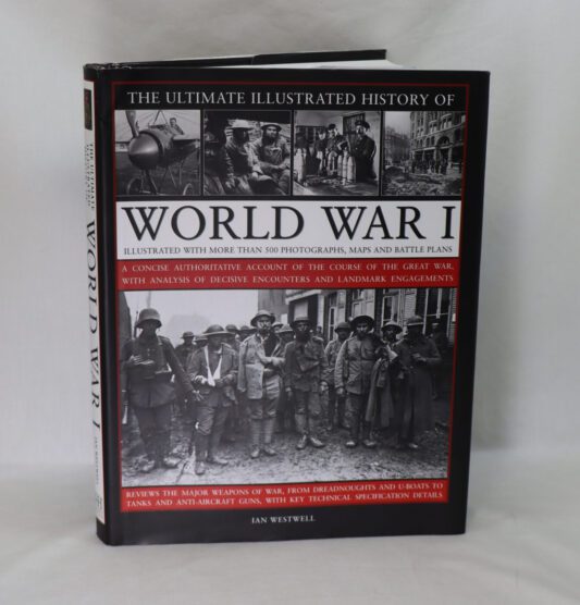 The Ultimate Illustrated History of World War I.