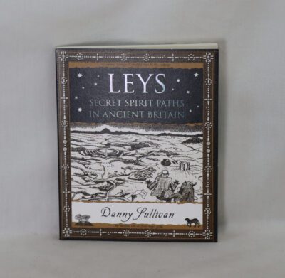 Leys. Secret Spirit Paths in Ancient Britain.