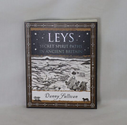 Leys. Secret Spirit Paths in Ancient Britain.