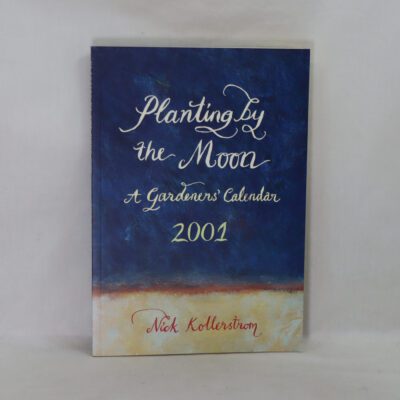 Planting by the Moon. A Gardeners' Calendar.