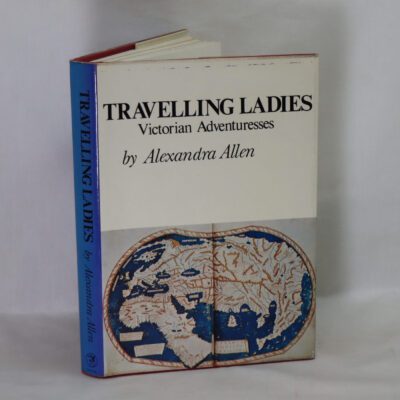 Travelling Ladies. Victorian Adventuresses.