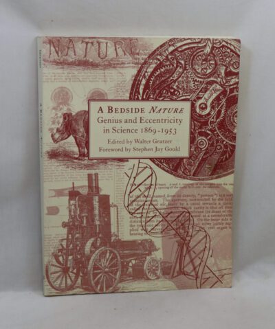 A Bedside Nature. Genius and Eccentricity in Science. 1869-1953.