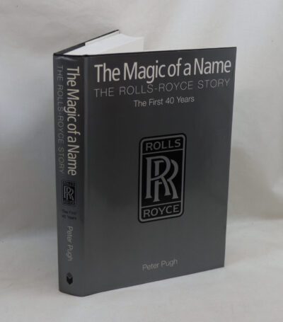 The Magic of a Name. The Rolls Royce Story.