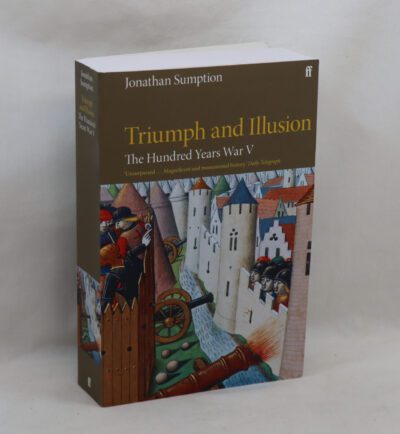 Triumph and Illusion. The Hundred Years War.