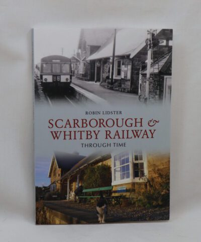 Scarborough and Whitby Railway Through Time.