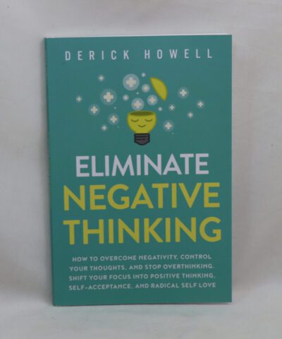 Eliminate Negative Thinking.