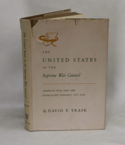 The United States in the Supreme War Council: American war aims and inter-alllied strategy. 1917-18.