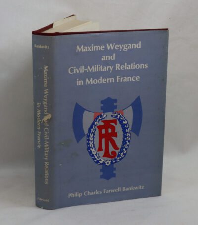 Maxime Weygand and Civil-Military Relations in Modern France.