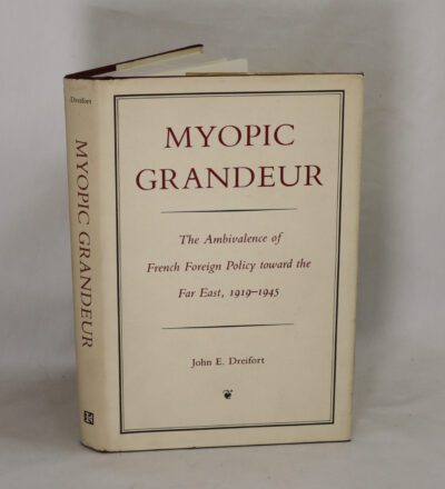 Myopic Grandeur: The ambivalence of French foreign policy toward the Far East 1919-1945.